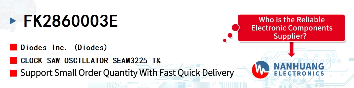 FK2860003E Diodes CLOCK SAW OSCILLATOR SEAM3225 T&