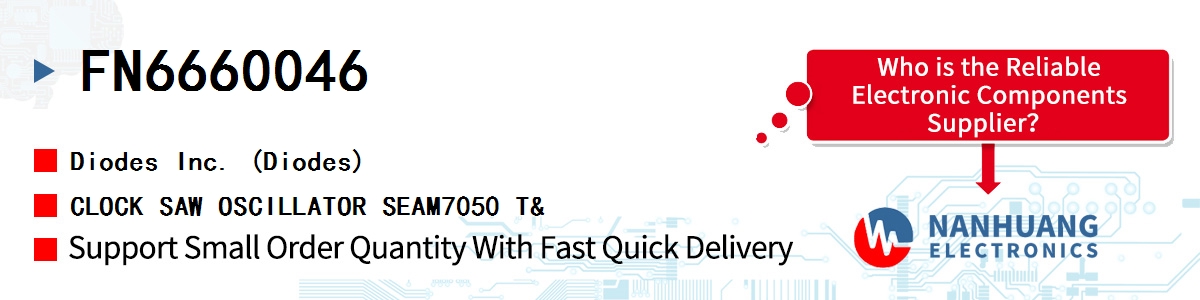 FN6660046 Diodes CLOCK SAW OSCILLATOR SEAM7050 T&