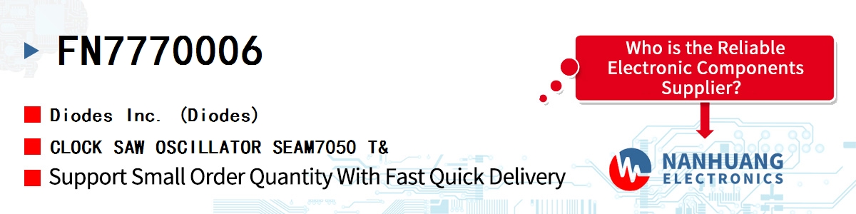 FN7770006 Diodes CLOCK SAW OSCILLATOR SEAM7050 T&