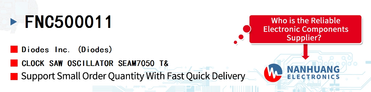 FNC500011 Diodes CLOCK SAW OSCILLATOR SEAM7050 T&