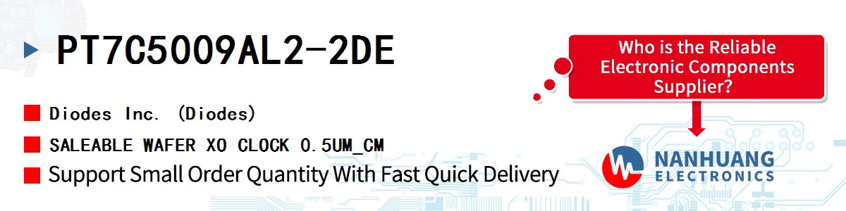 PT7C5009AL2-2DE Diodes SALEABLE WAFER XO CLOCK 0.5UM_CM